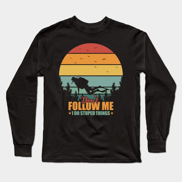 Vintage Don't Follow Me I Do Stupid Thing Scuba Diving Long Sleeve T-Shirt by Tesszero